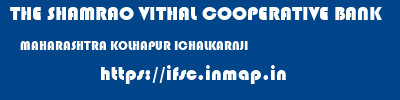 THE SHAMRAO VITHAL COOPERATIVE BANK  MAHARASHTRA KOLHAPUR ICHALKARNJI   ifsc code